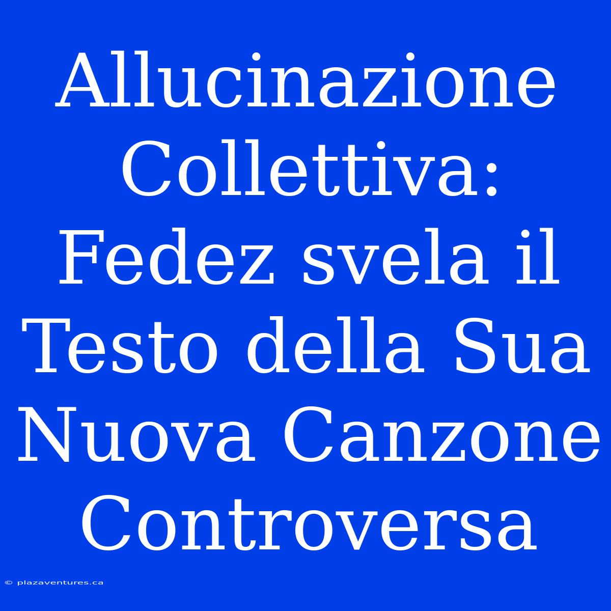 Allucinazione Collettiva: Fedez Svela Il Testo Della Sua Nuova Canzone Controversa