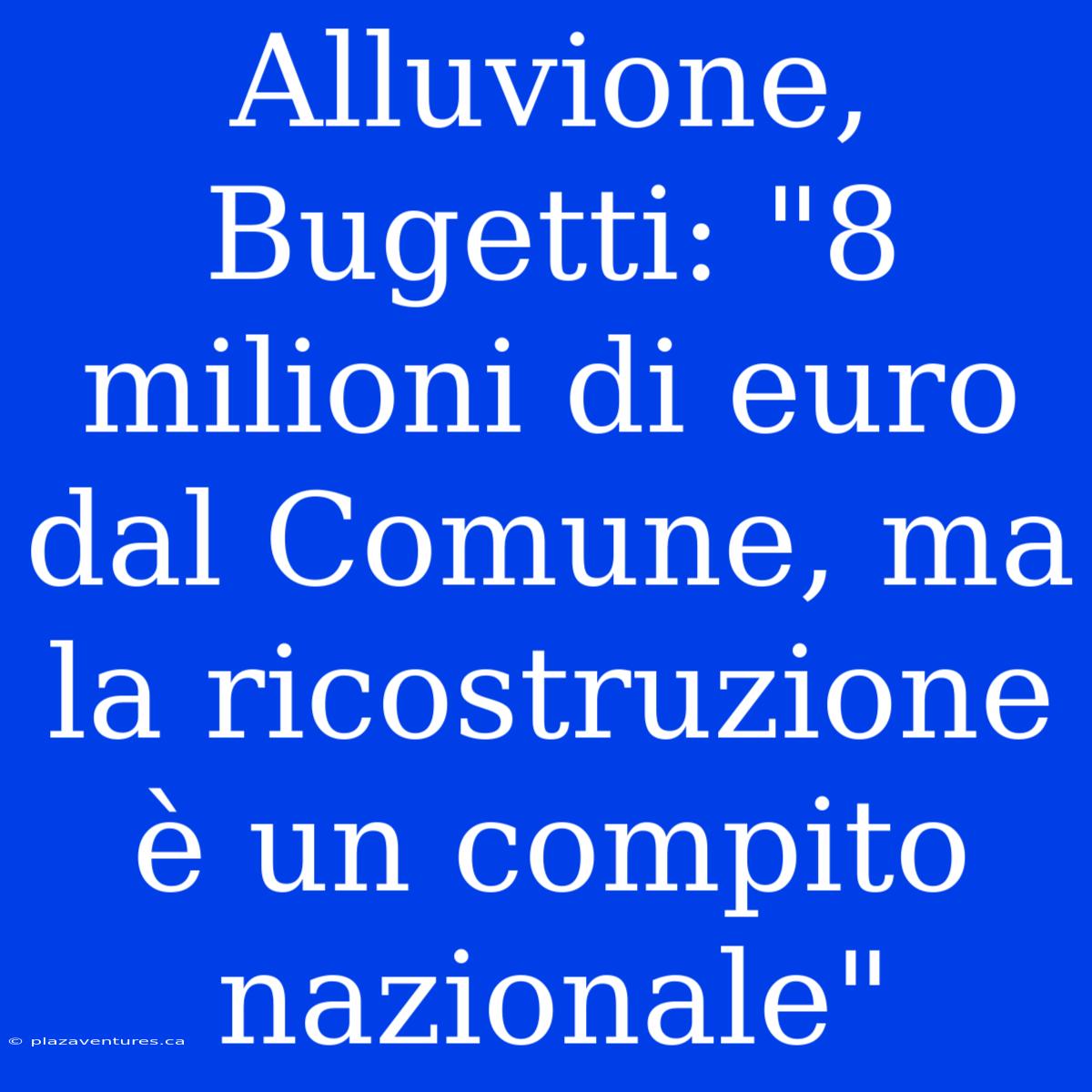 Alluvione, Bugetti: 