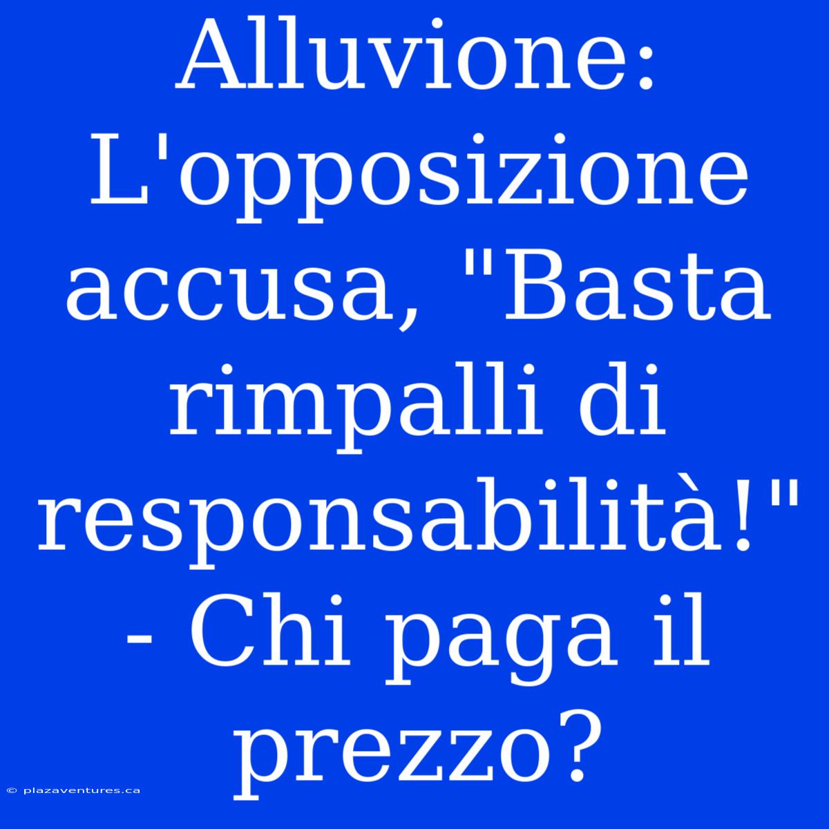 Alluvione: L'opposizione Accusa, 