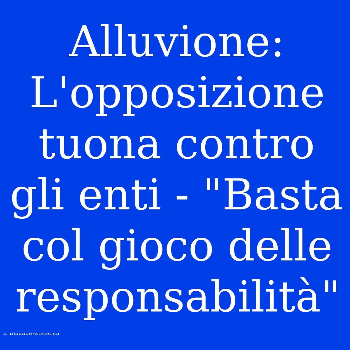 Alluvione: L'opposizione Tuona Contro Gli Enti - 