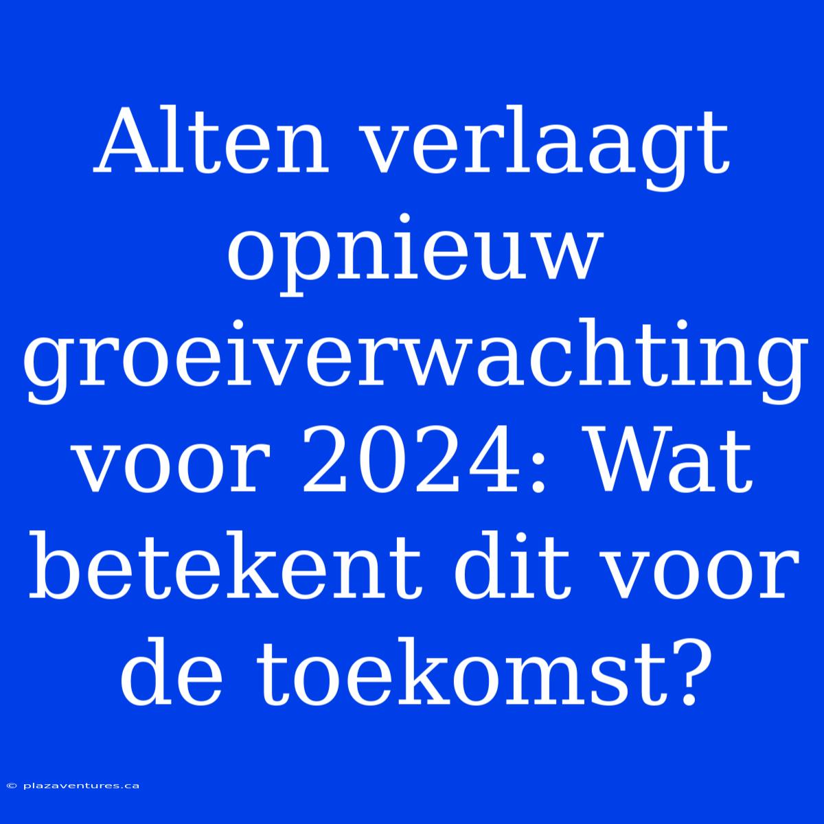 Alten Verlaagt Opnieuw Groeiverwachting Voor 2024: Wat Betekent Dit Voor De Toekomst?