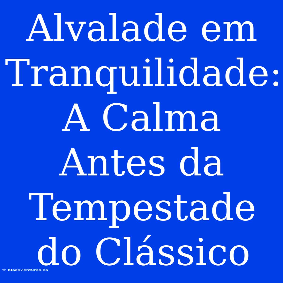 Alvalade Em Tranquilidade: A Calma Antes Da Tempestade Do Clássico