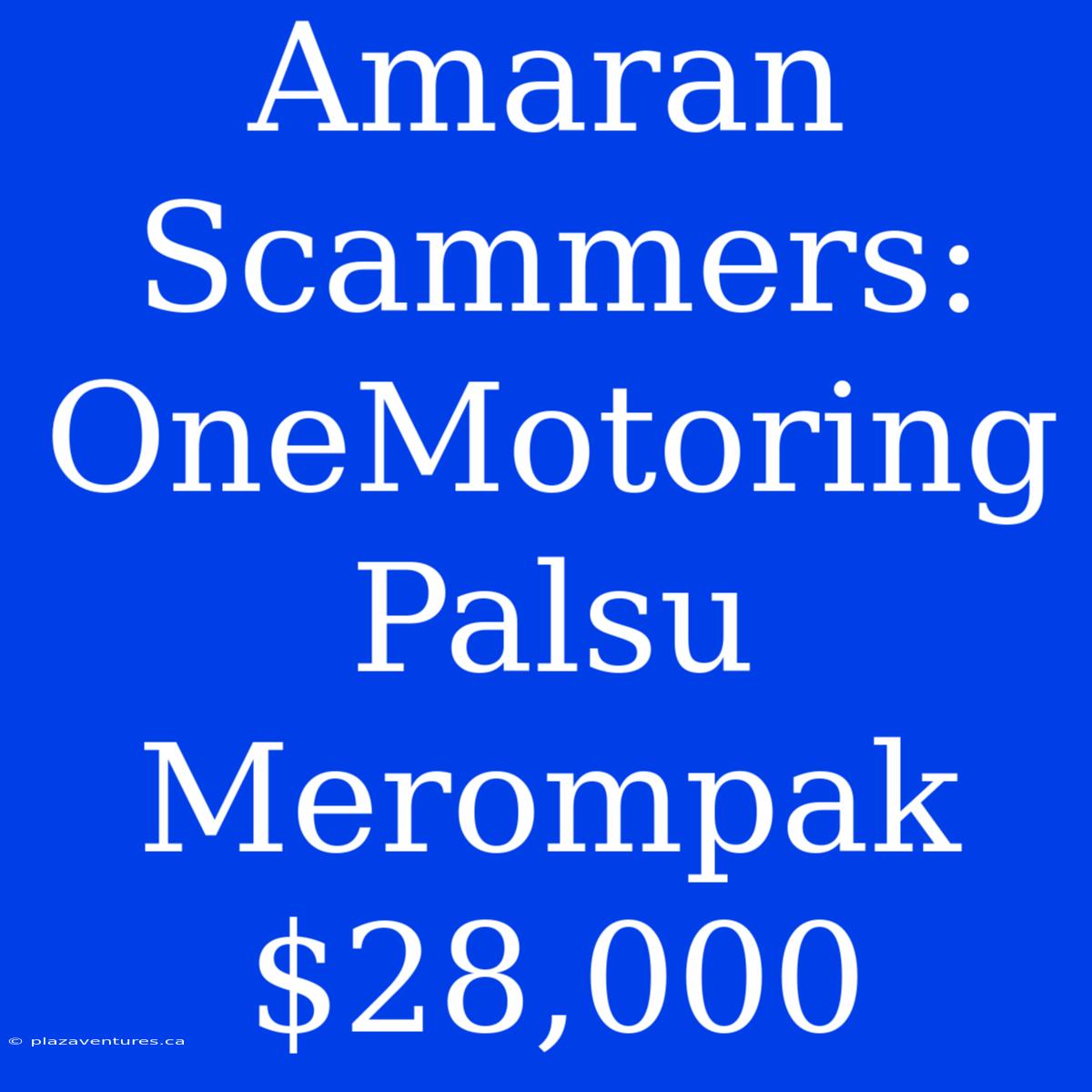 Amaran Scammers: OneMotoring Palsu Merompak $28,000