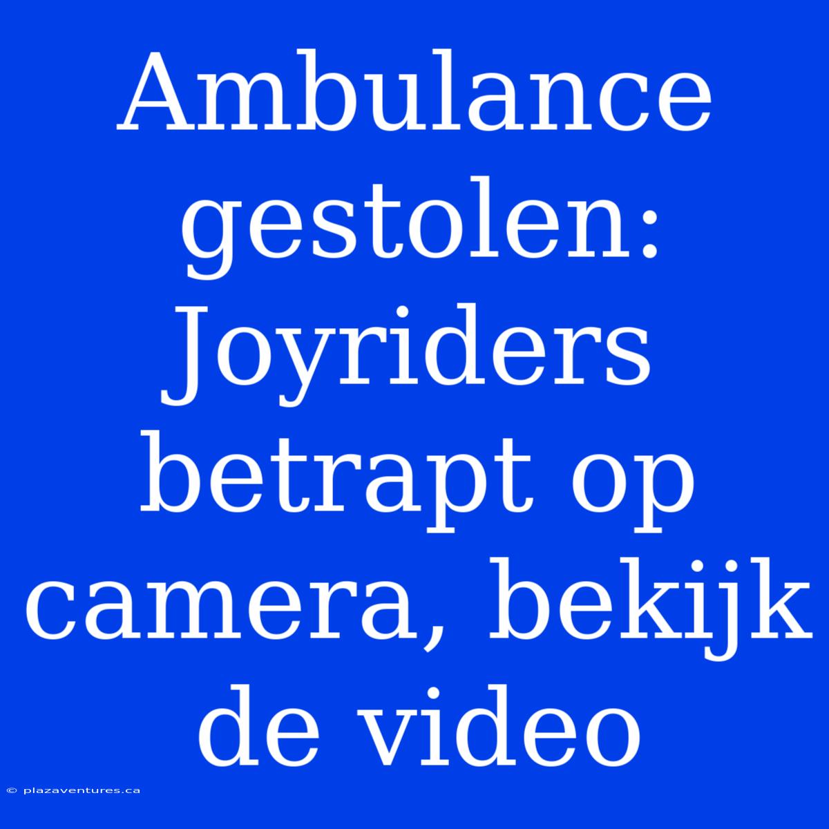 Ambulance Gestolen: Joyriders Betrapt Op Camera, Bekijk De Video