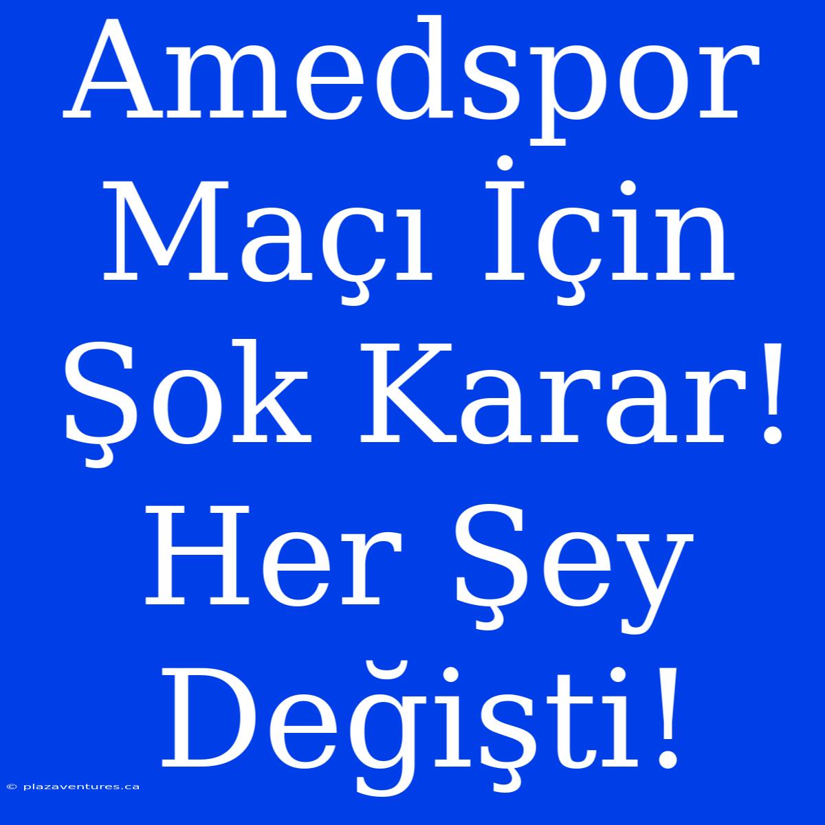 Amedspor Maçı İçin Şok Karar! Her Şey Değişti!