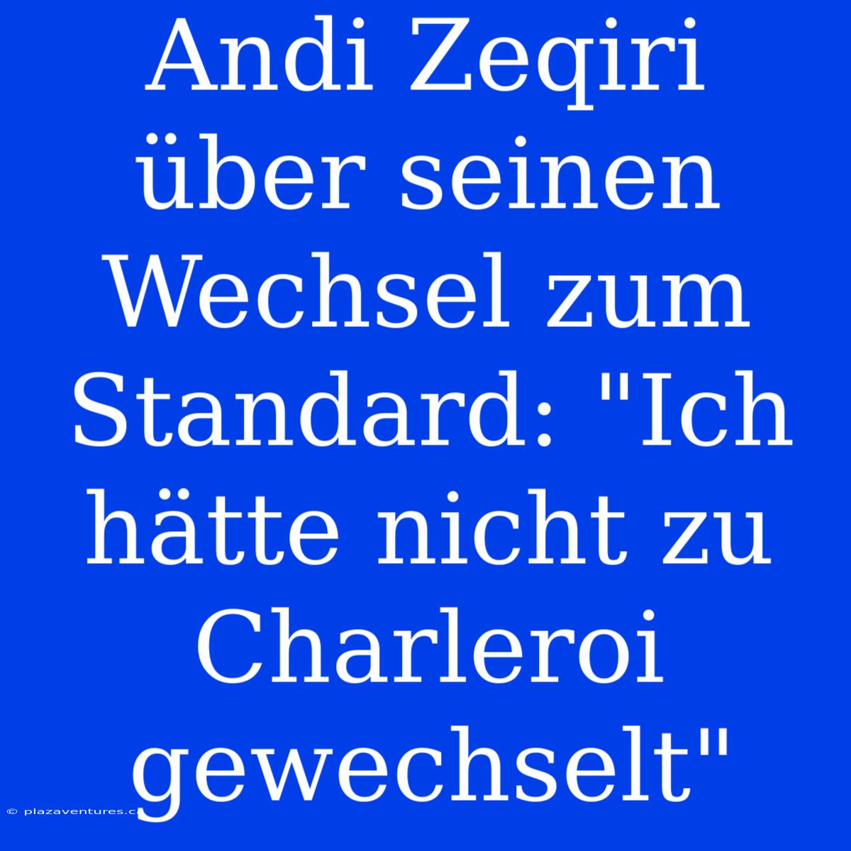 Andi Zeqiri Über Seinen Wechsel Zum Standard: 