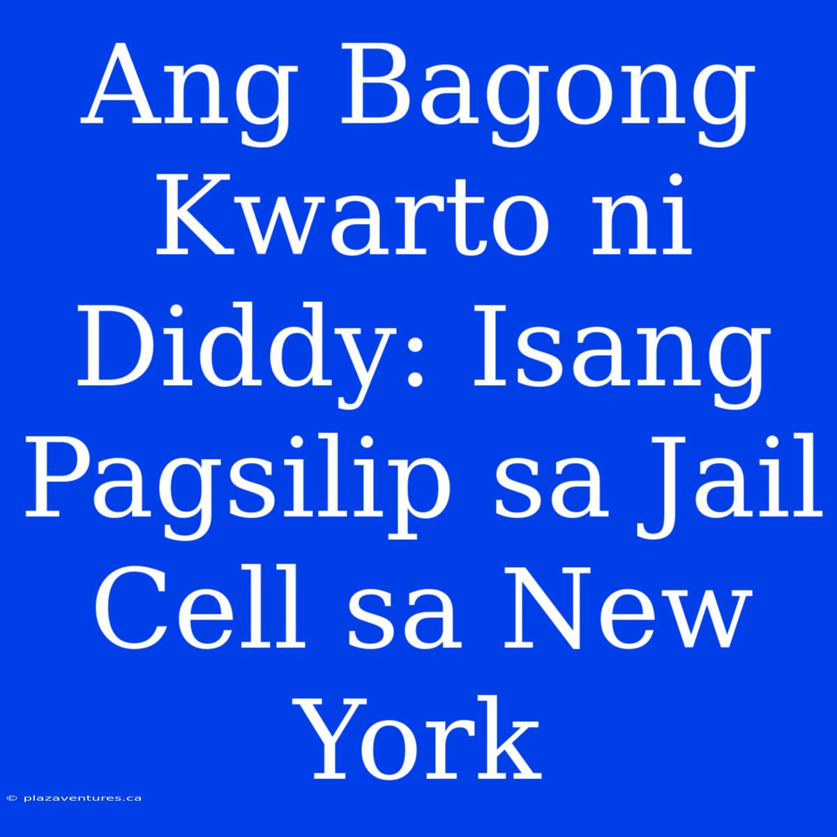 Ang Bagong Kwarto Ni Diddy: Isang Pagsilip Sa Jail Cell Sa New York