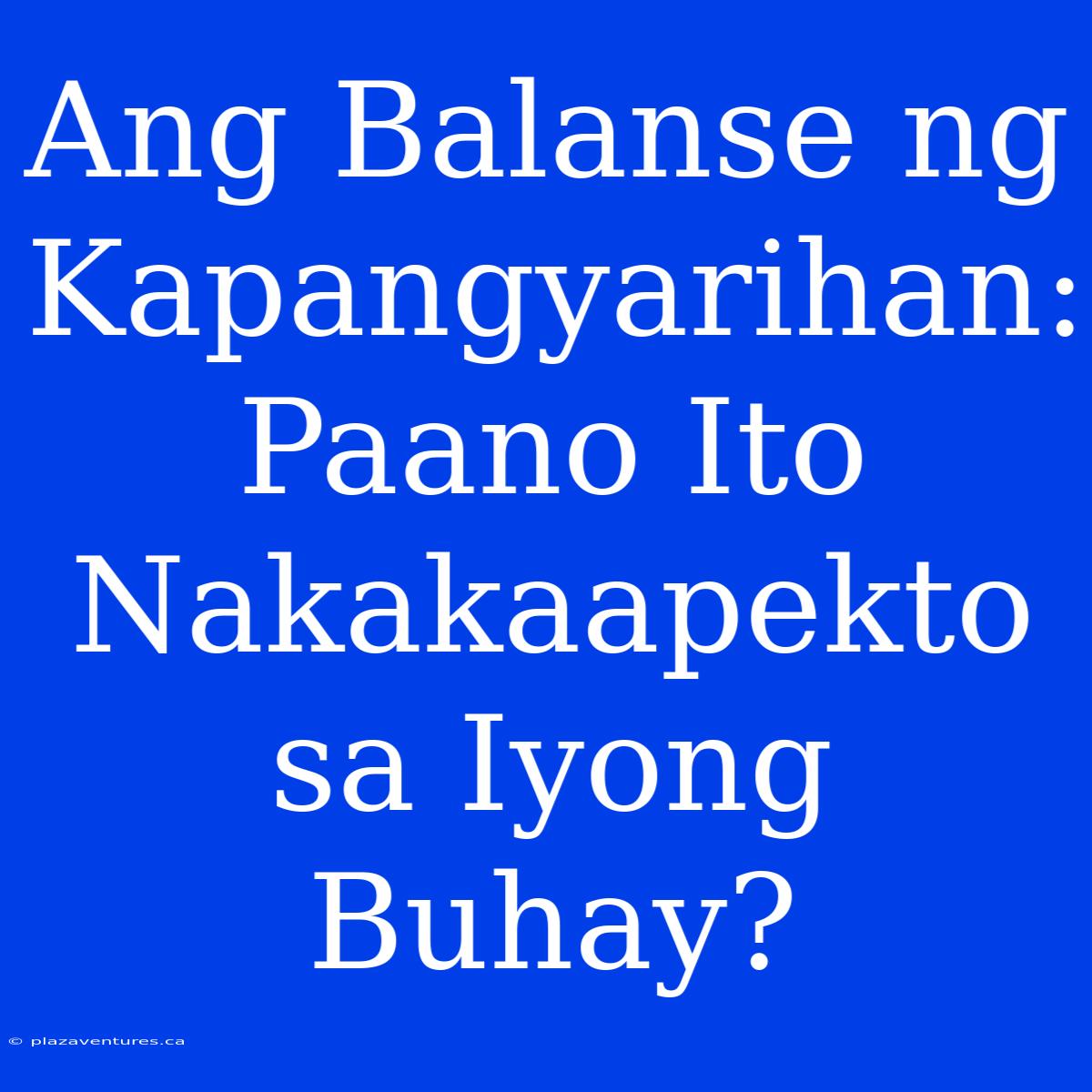 Ang Balanse Ng Kapangyarihan: Paano Ito Nakakaapekto Sa Iyong Buhay?