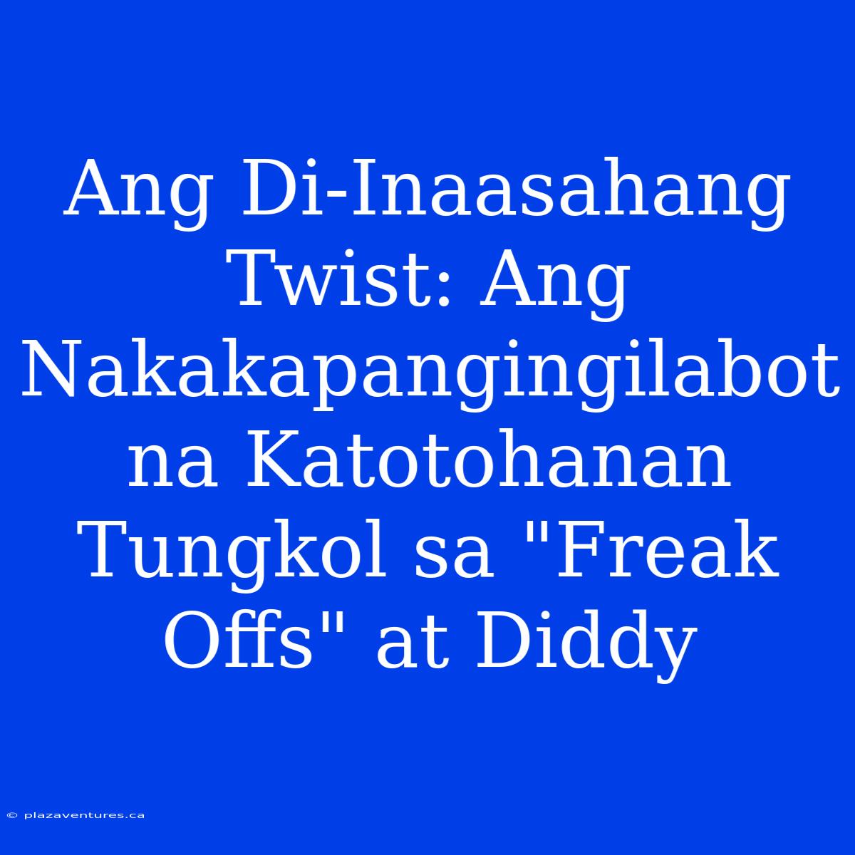 Ang Di-Inaasahang Twist: Ang Nakakapangingilabot Na Katotohanan Tungkol Sa 