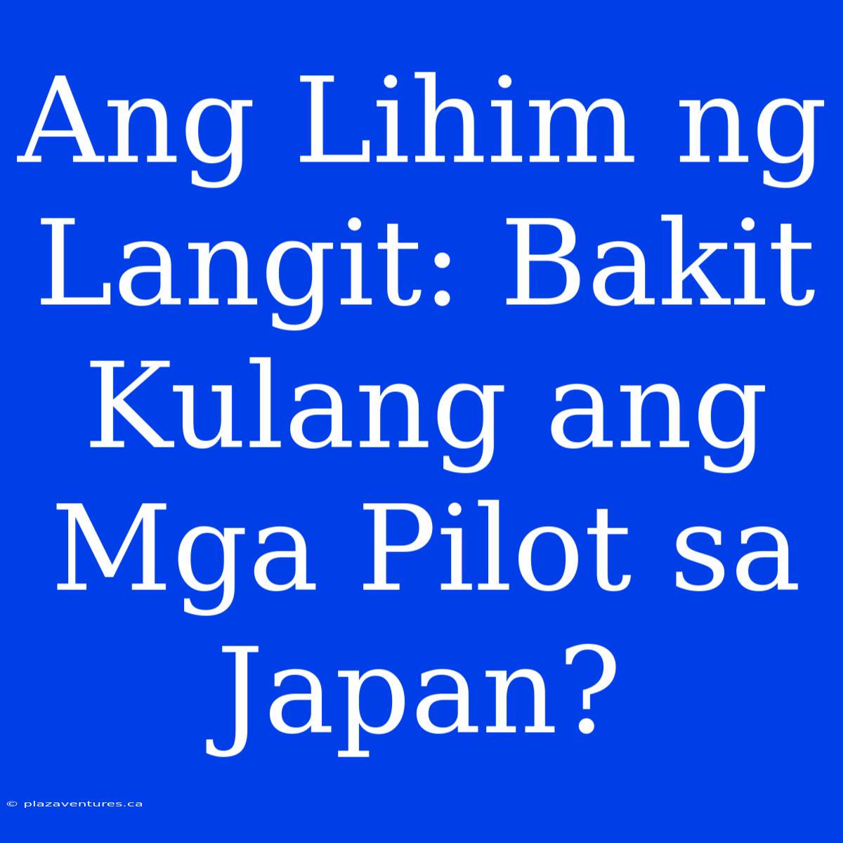 Ang Lihim Ng Langit: Bakit Kulang Ang Mga Pilot Sa Japan?