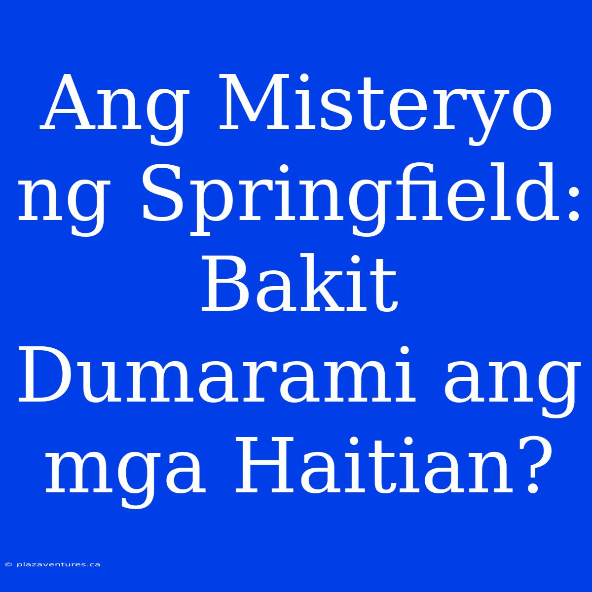 Ang Misteryo Ng Springfield: Bakit Dumarami Ang Mga Haitian?