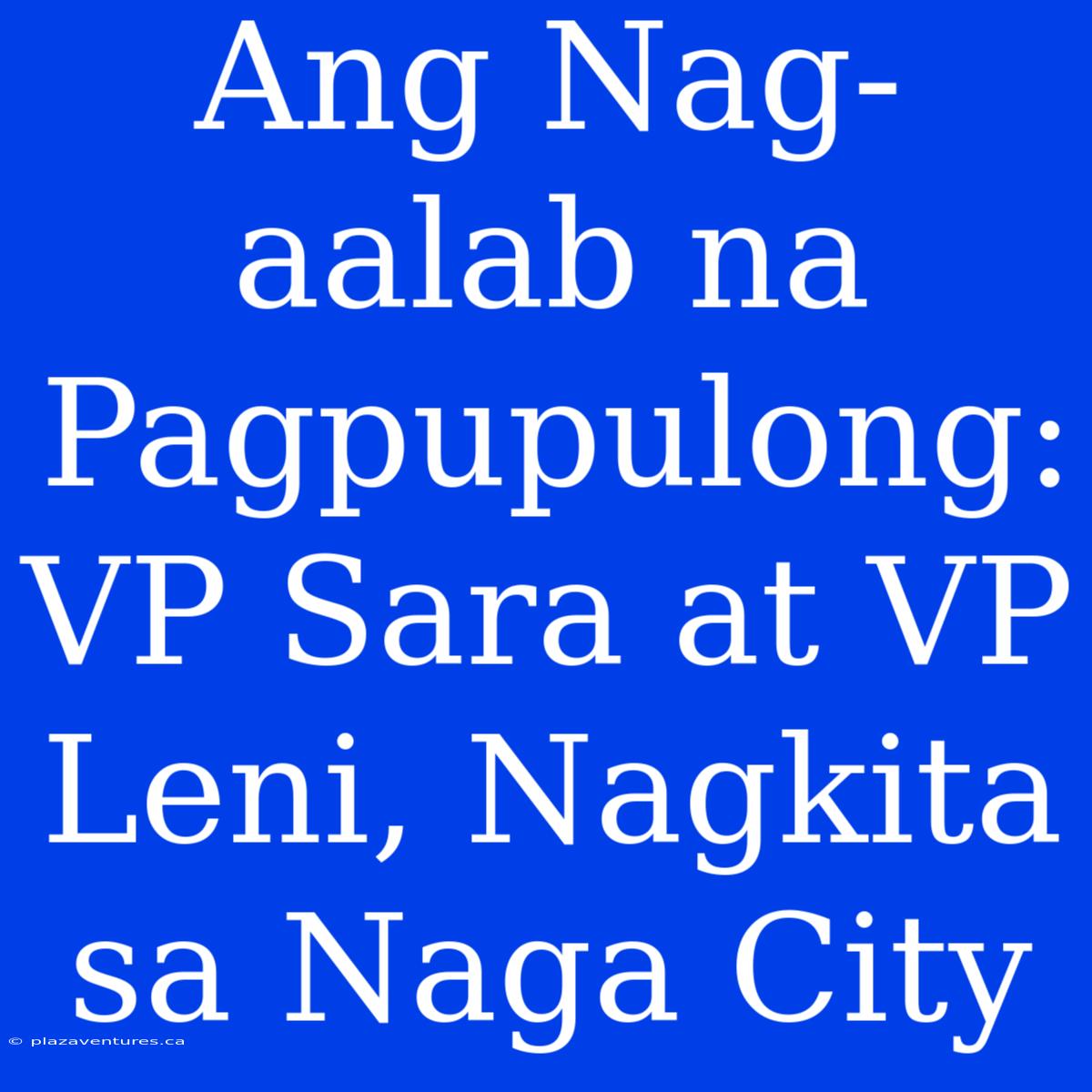 Ang Nag-aalab Na Pagpupulong: VP Sara At VP Leni, Nagkita Sa Naga City