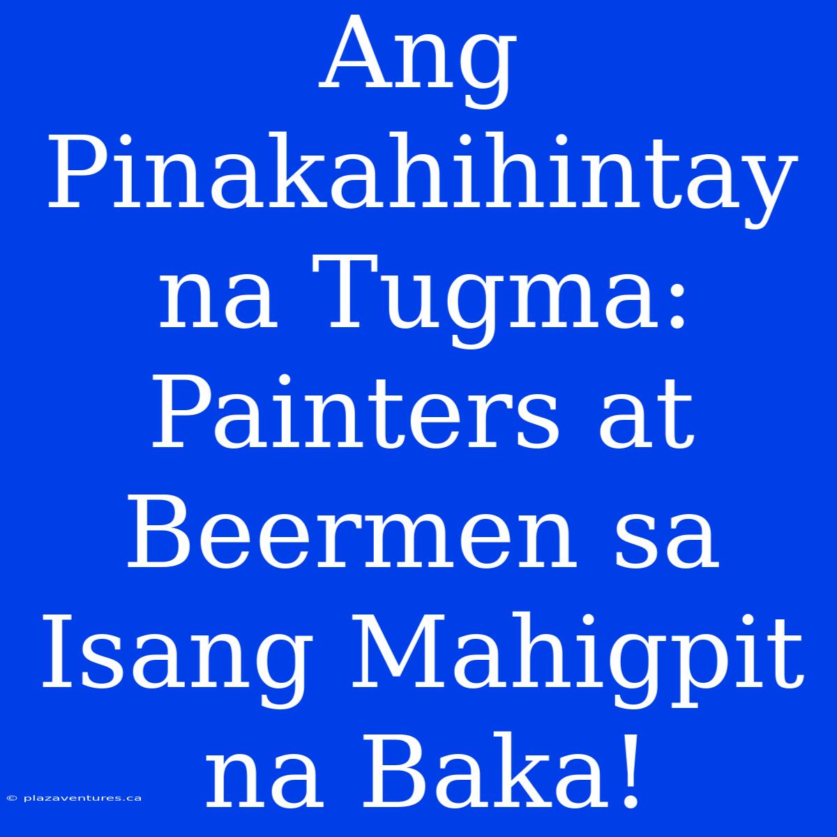 Ang Pinakahihintay Na Tugma: Painters At Beermen Sa Isang Mahigpit Na Baka!