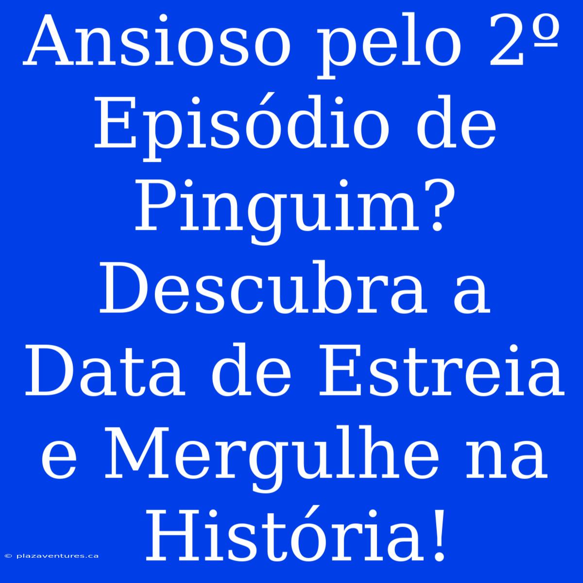 Ansioso Pelo 2º Episódio De Pinguim? Descubra A Data De Estreia E Mergulhe Na História!