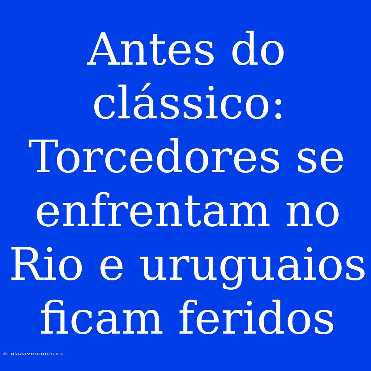 Antes Do Clássico: Torcedores Se Enfrentam No Rio E Uruguaios Ficam Feridos