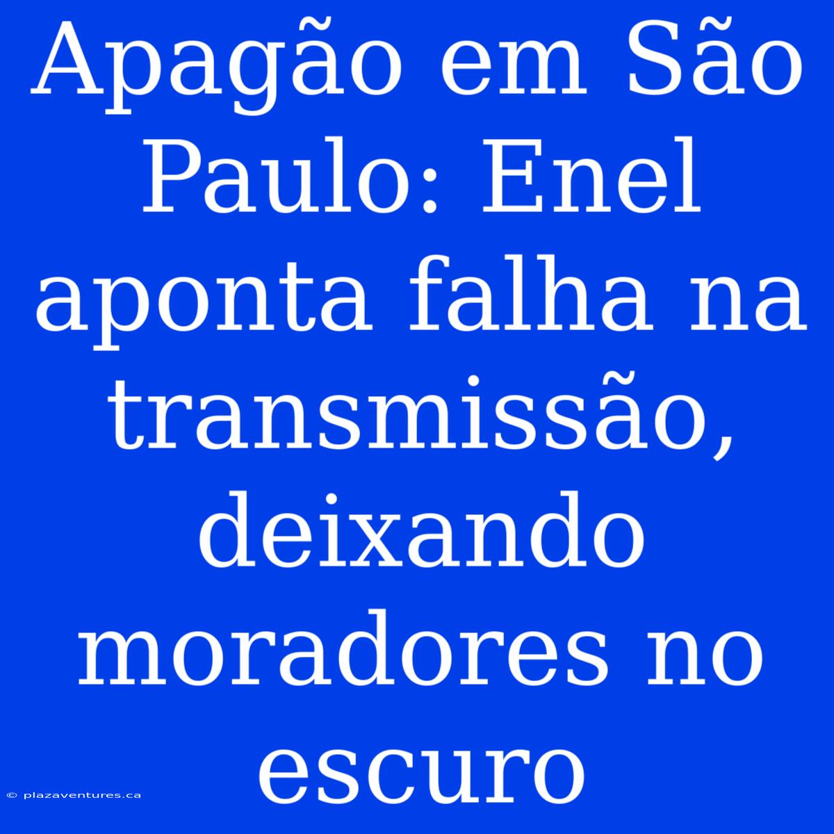 Apagão Em São Paulo: Enel Aponta Falha Na Transmissão, Deixando Moradores No Escuro