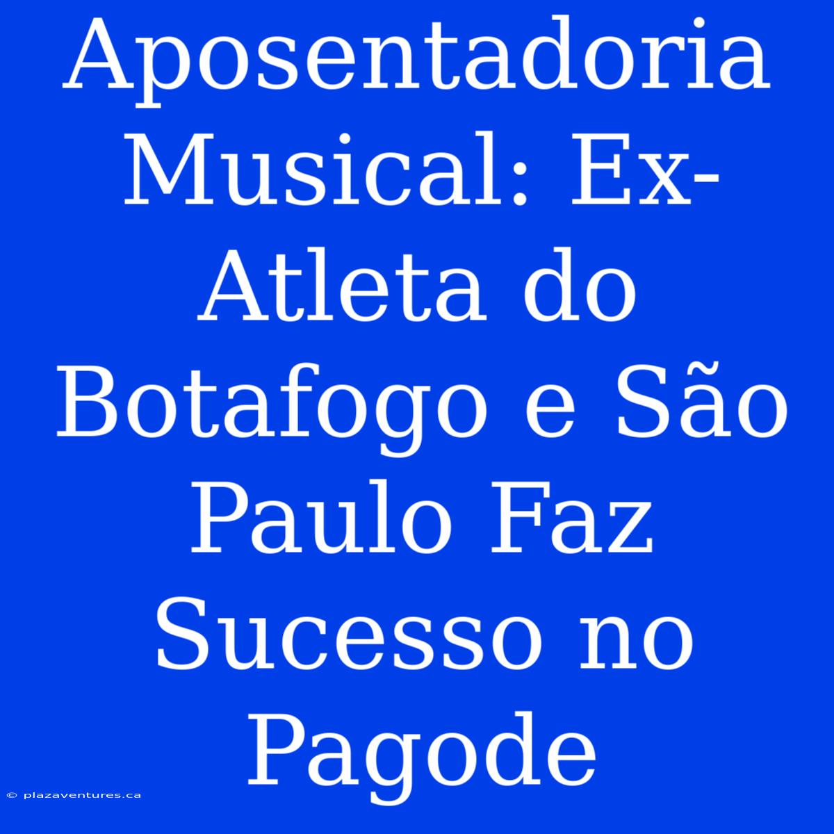 Aposentadoria Musical: Ex-Atleta Do Botafogo E São Paulo Faz Sucesso No Pagode