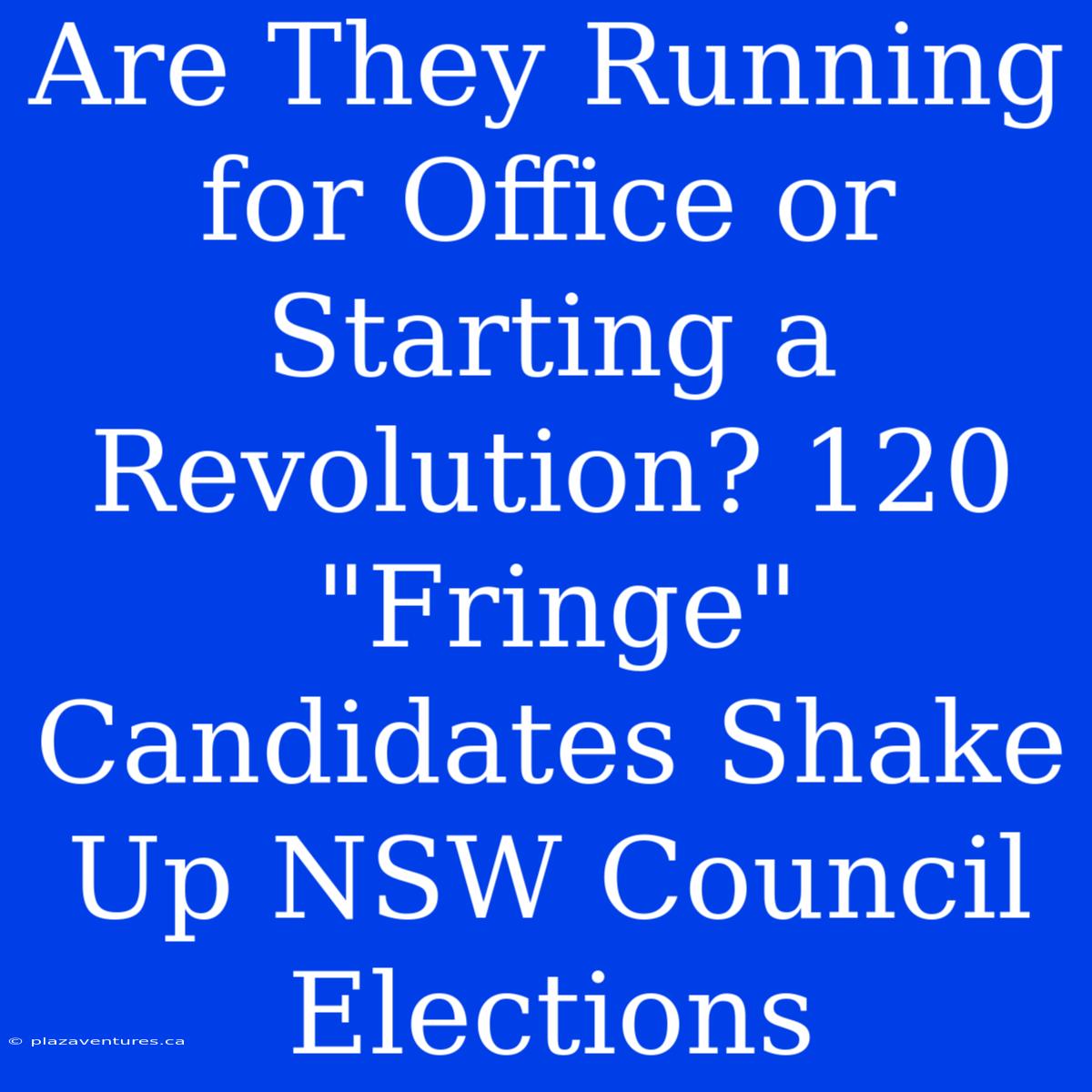 Are They Running For Office Or Starting A Revolution? 120 