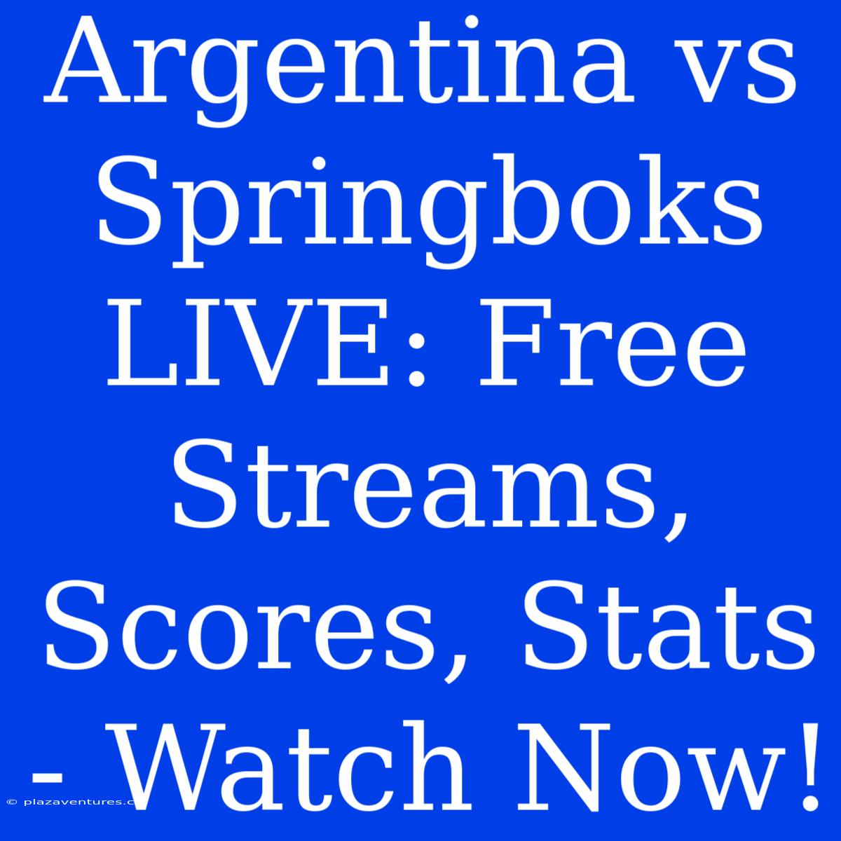 Argentina Vs Springboks LIVE: Free Streams, Scores, Stats - Watch Now!