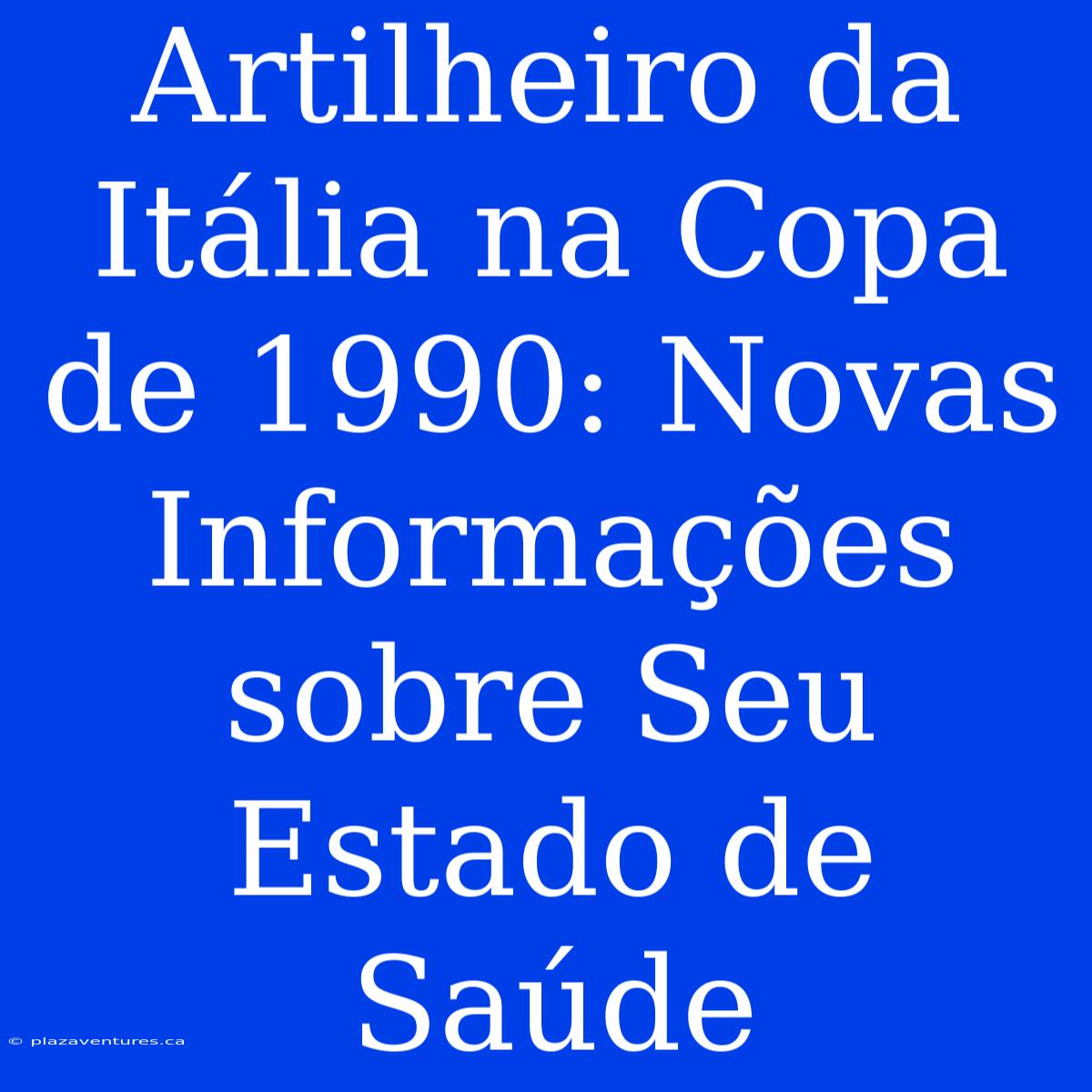 Artilheiro Da Itália Na Copa De 1990: Novas Informações Sobre Seu Estado De Saúde