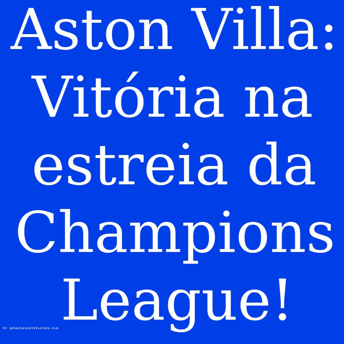 Aston Villa: Vitória Na Estreia Da Champions League!