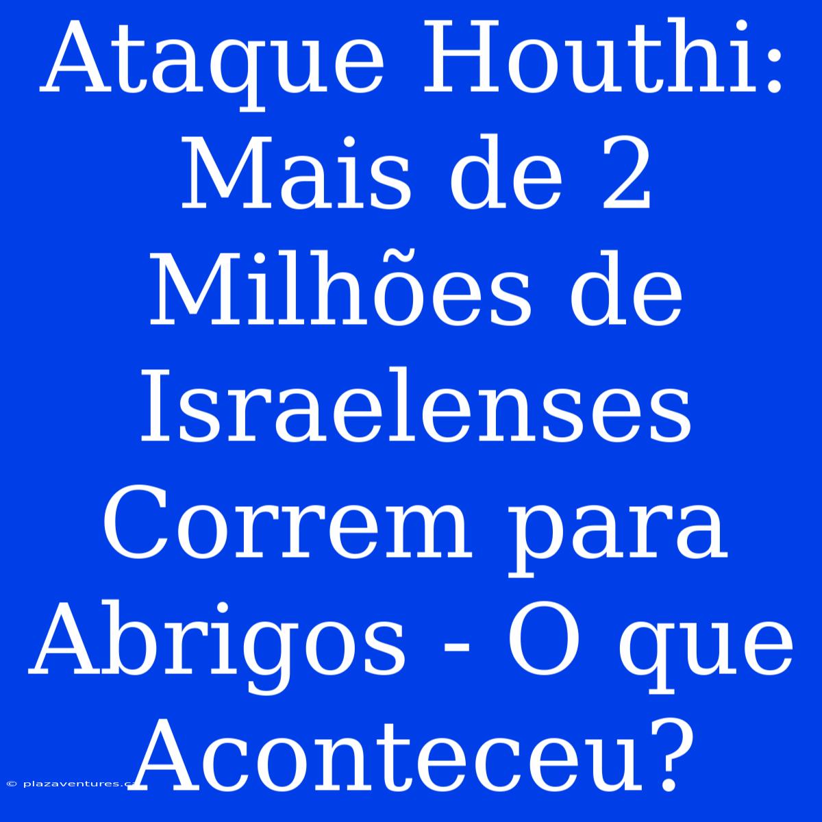 Ataque Houthi: Mais De 2 Milhões De Israelenses Correm Para Abrigos - O Que Aconteceu?