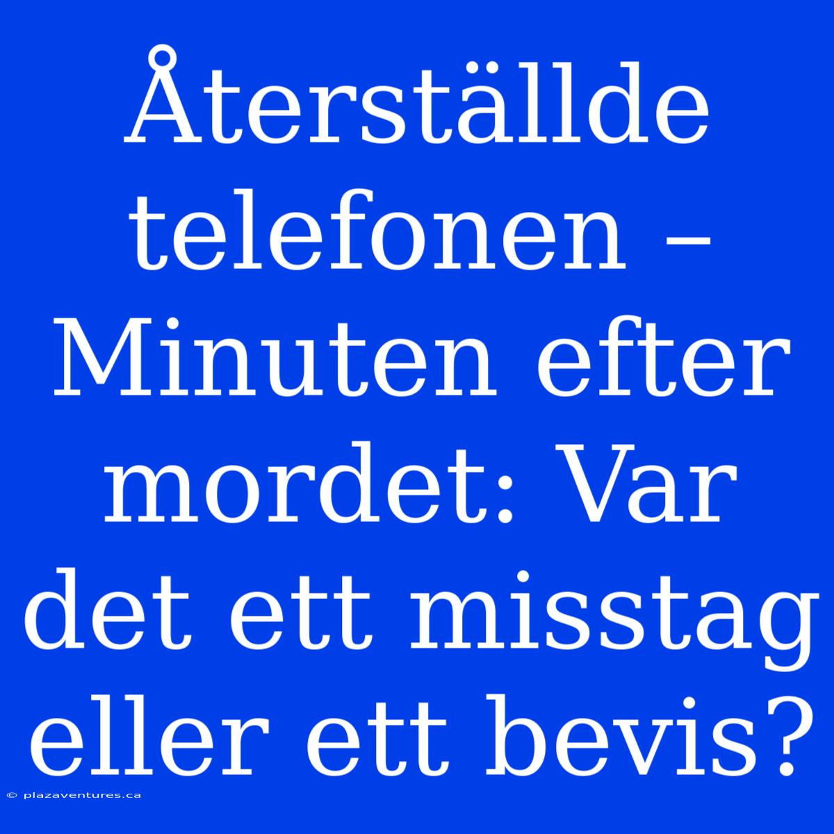 Återställde Telefonen – Minuten Efter Mordet: Var Det Ett Misstag Eller Ett Bevis?