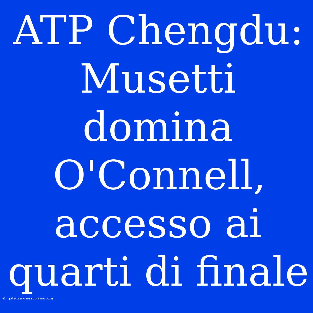 ATP Chengdu: Musetti Domina O'Connell, Accesso Ai Quarti Di Finale