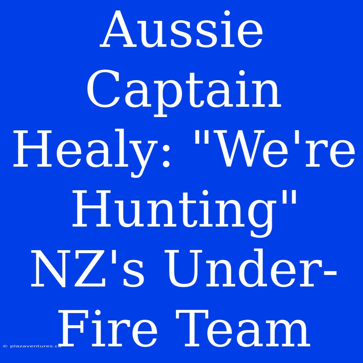 Aussie Captain Healy: 