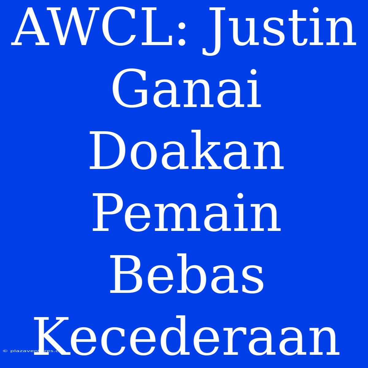 AWCL: Justin Ganai Doakan Pemain Bebas Kecederaan