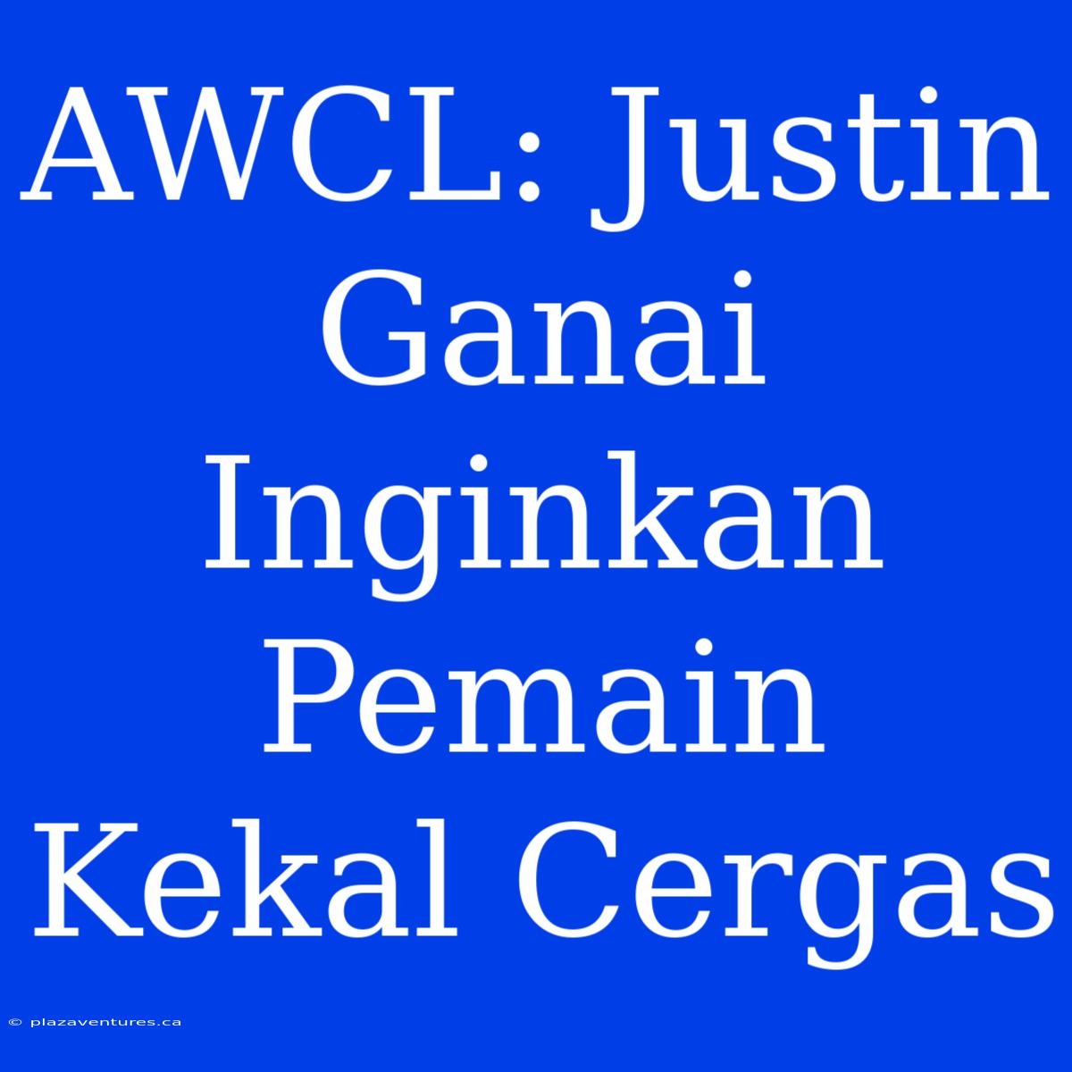 AWCL: Justin Ganai Inginkan Pemain Kekal Cergas