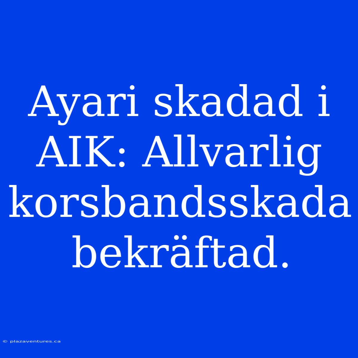 Ayari Skadad I AIK: Allvarlig Korsbandsskada Bekräftad.