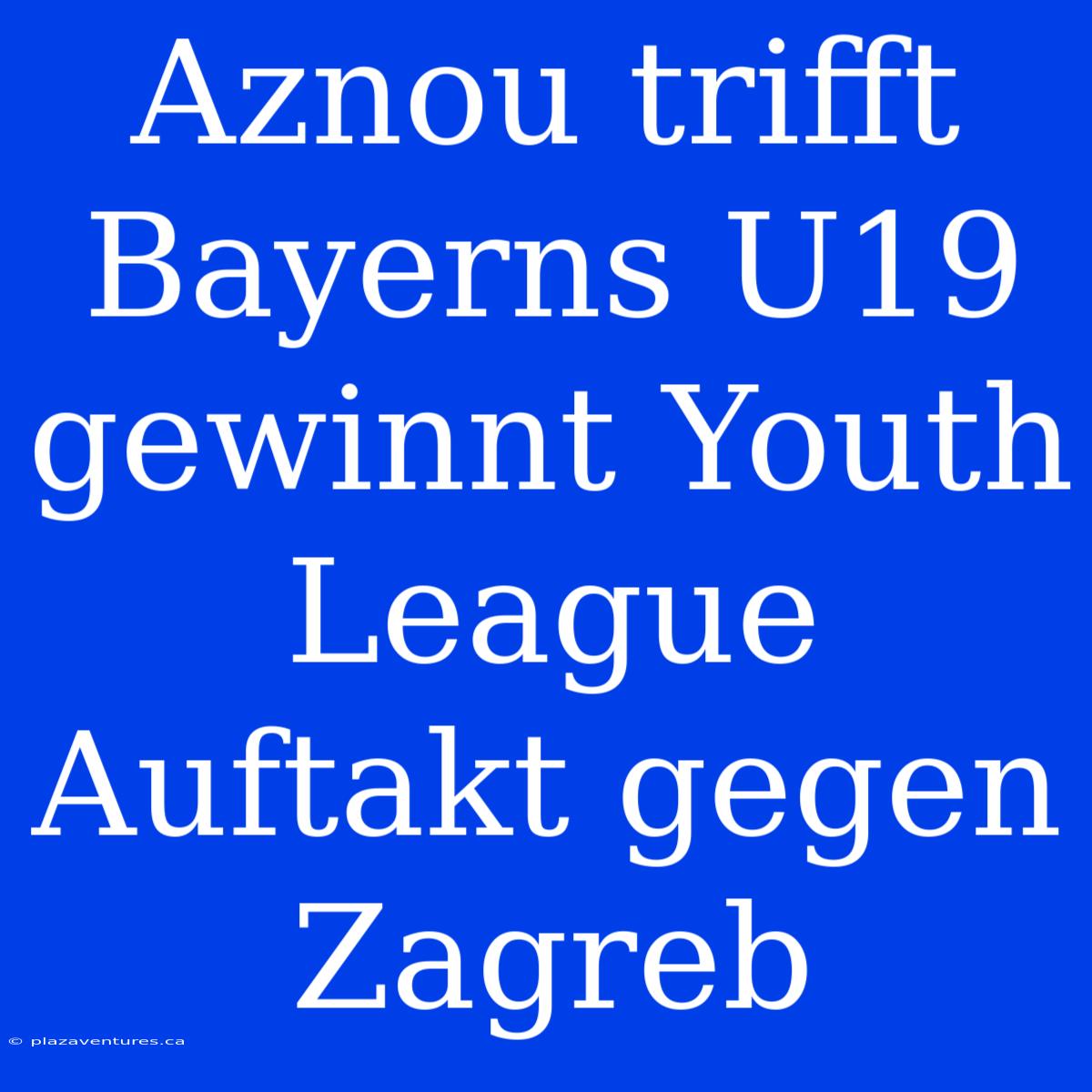 Aznou Trifft Bayerns U19 Gewinnt Youth League Auftakt Gegen Zagreb