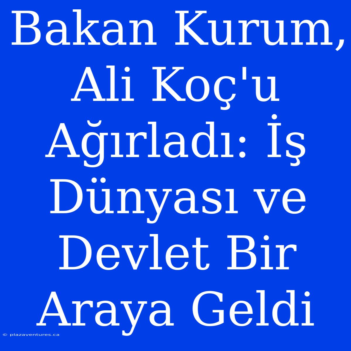 Bakan Kurum, Ali Koç'u Ağırladı: İş Dünyası Ve Devlet Bir Araya Geldi