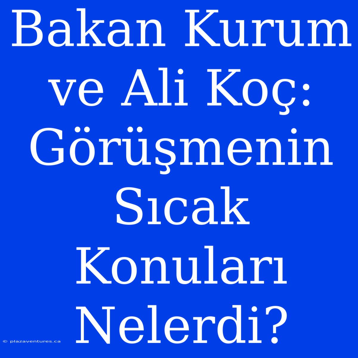 Bakan Kurum Ve Ali Koç: Görüşmenin Sıcak Konuları Nelerdi?