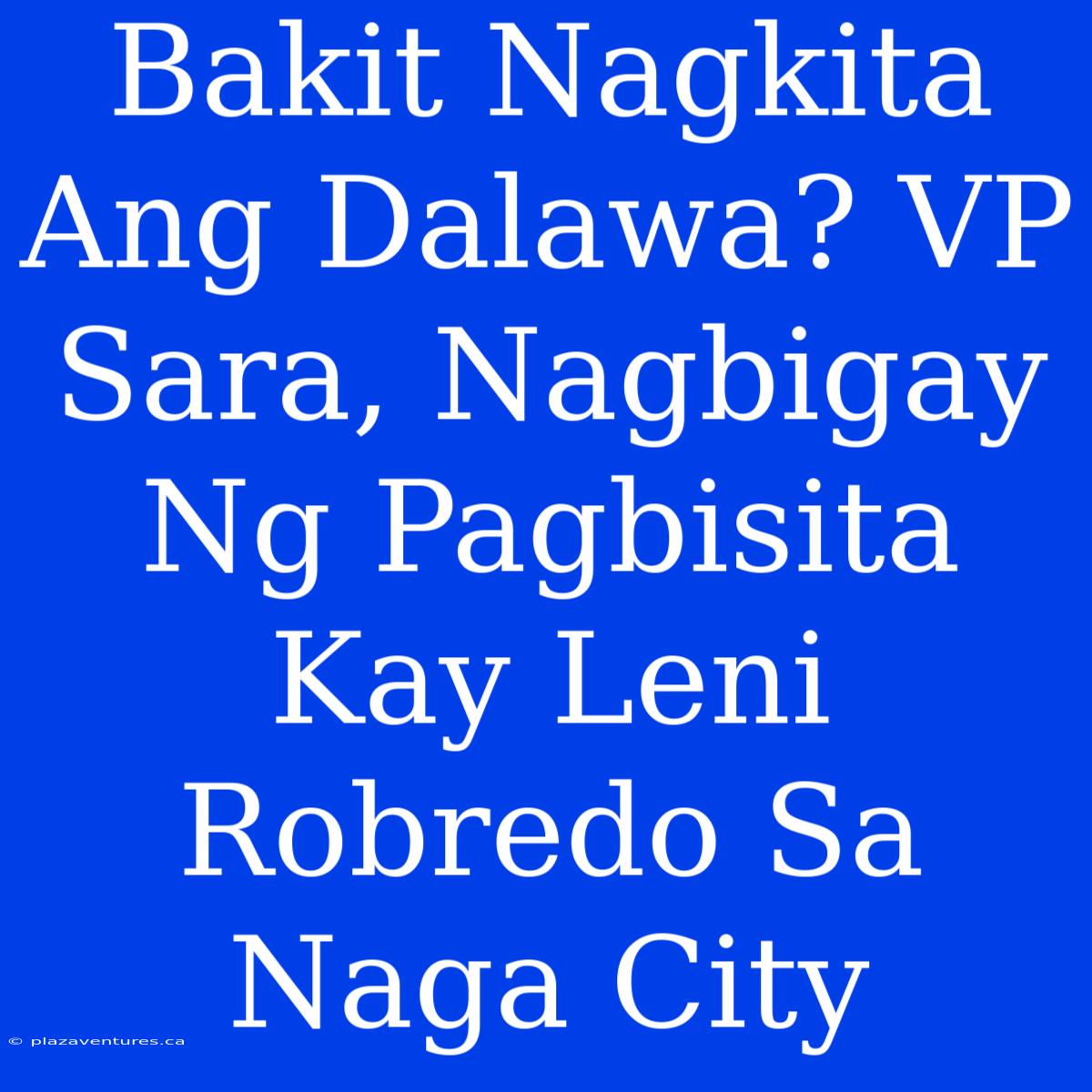 Bakit Nagkita Ang Dalawa? VP Sara, Nagbigay Ng Pagbisita Kay Leni Robredo Sa Naga City