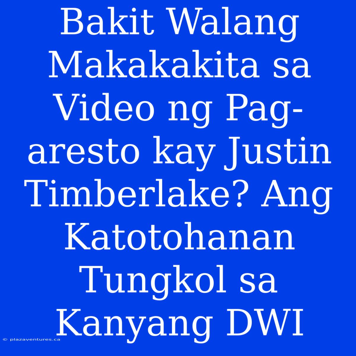 Bakit Walang Makakakita Sa Video Ng Pag-aresto Kay Justin Timberlake? Ang Katotohanan Tungkol Sa Kanyang DWI