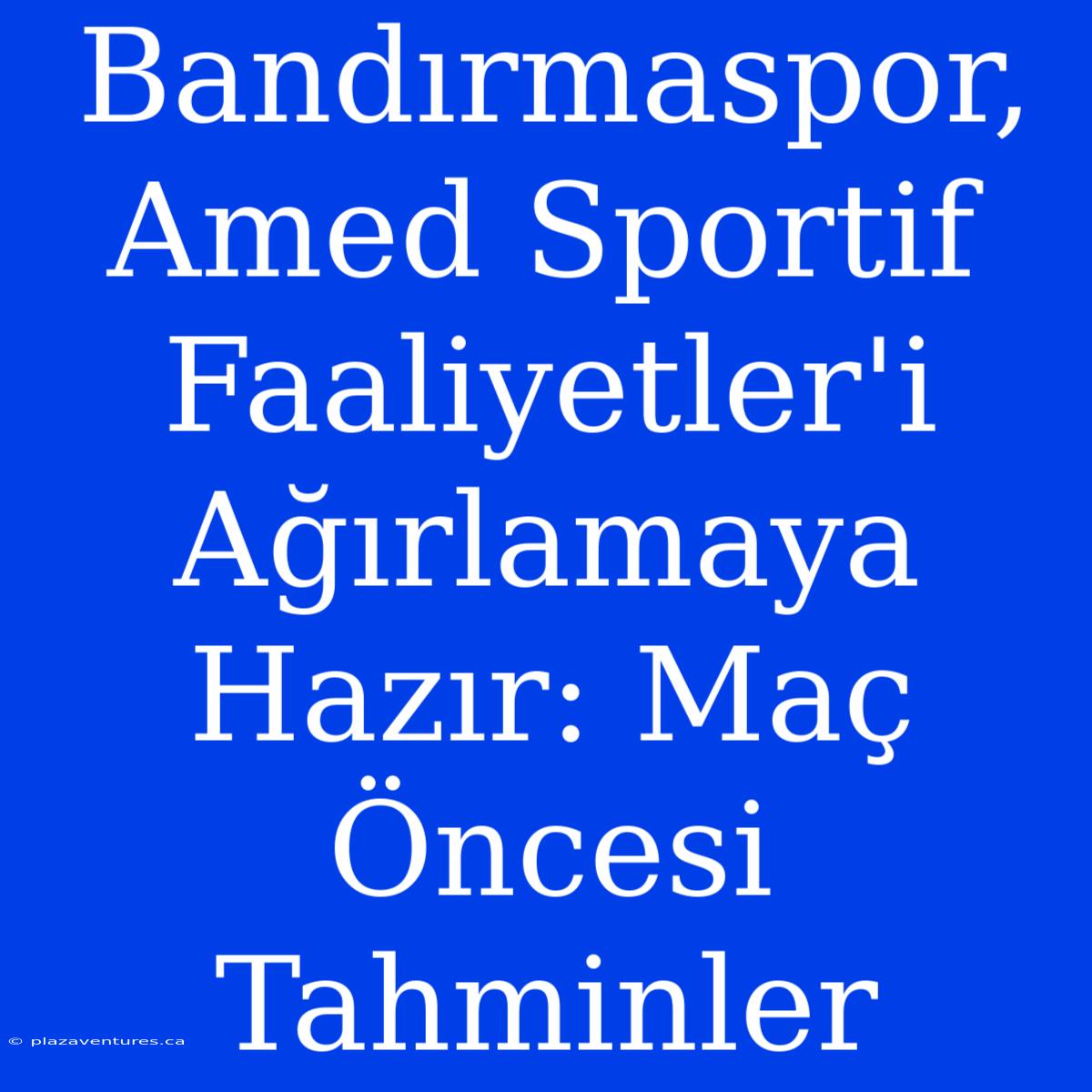 Bandırmaspor, Amed Sportif Faaliyetler'i Ağırlamaya Hazır: Maç Öncesi Tahminler