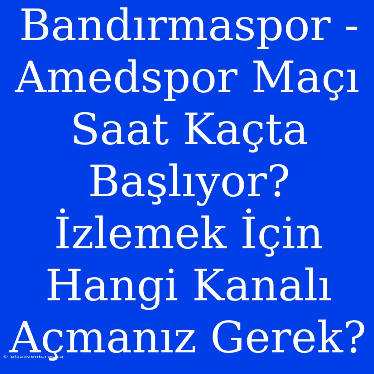 Bandırmaspor - Amedspor Maçı Saat Kaçta Başlıyor? İzlemek İçin Hangi Kanalı Açmanız Gerek?