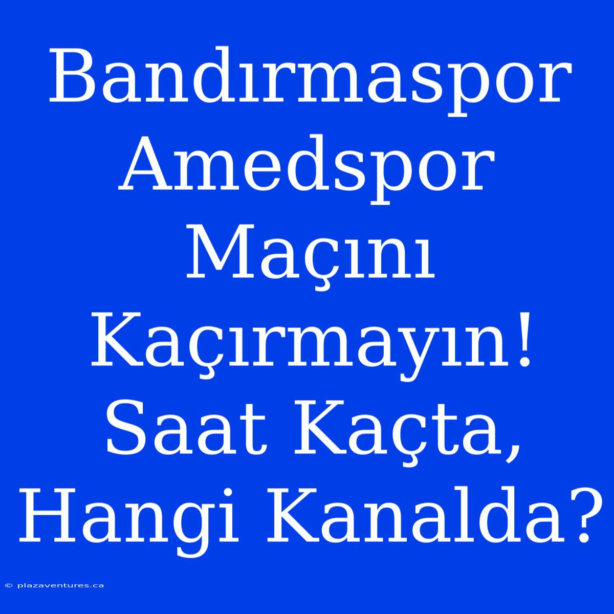 Bandırmaspor Amedspor Maçını Kaçırmayın! Saat Kaçta, Hangi Kanalda?