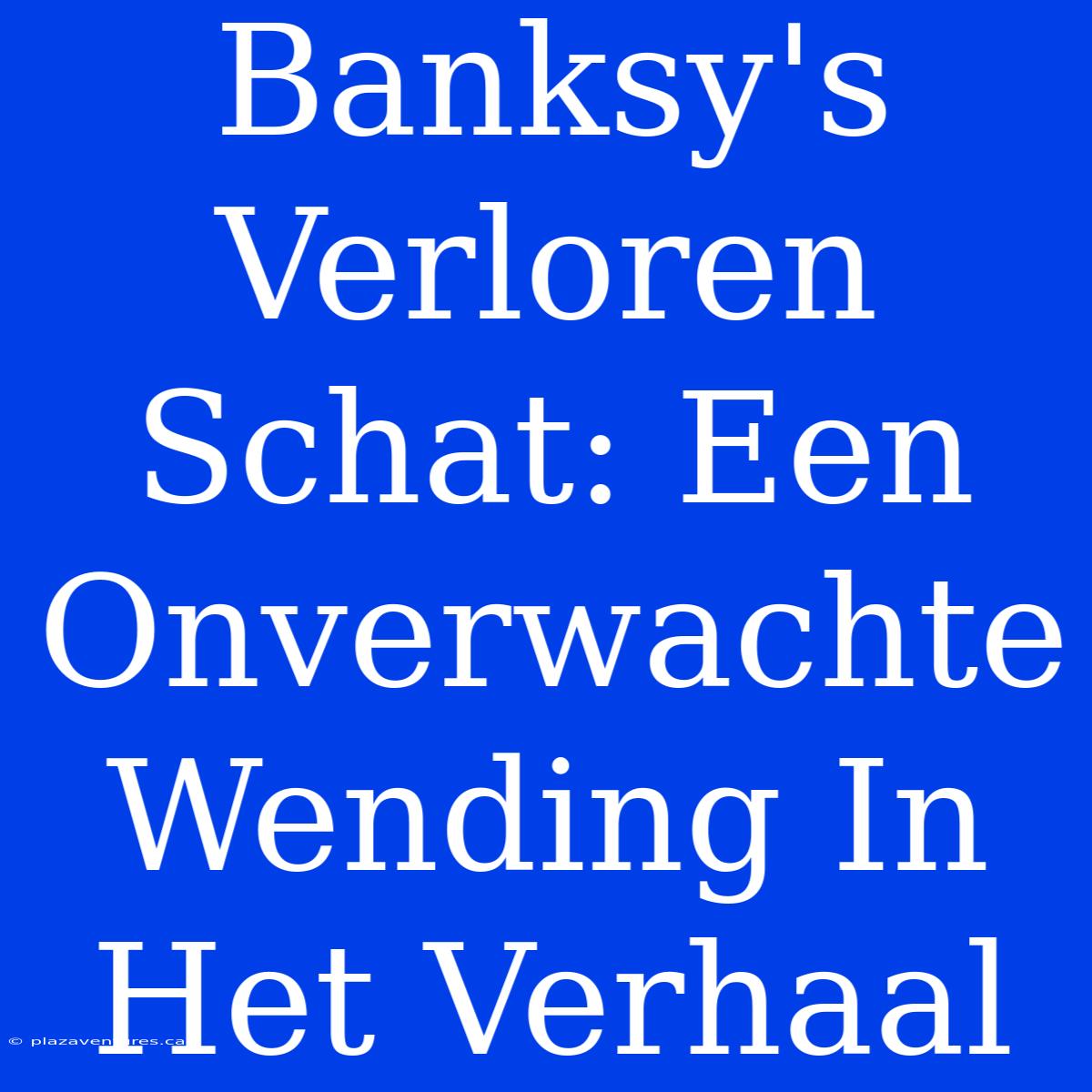 Banksy's Verloren Schat: Een Onverwachte Wending In Het Verhaal