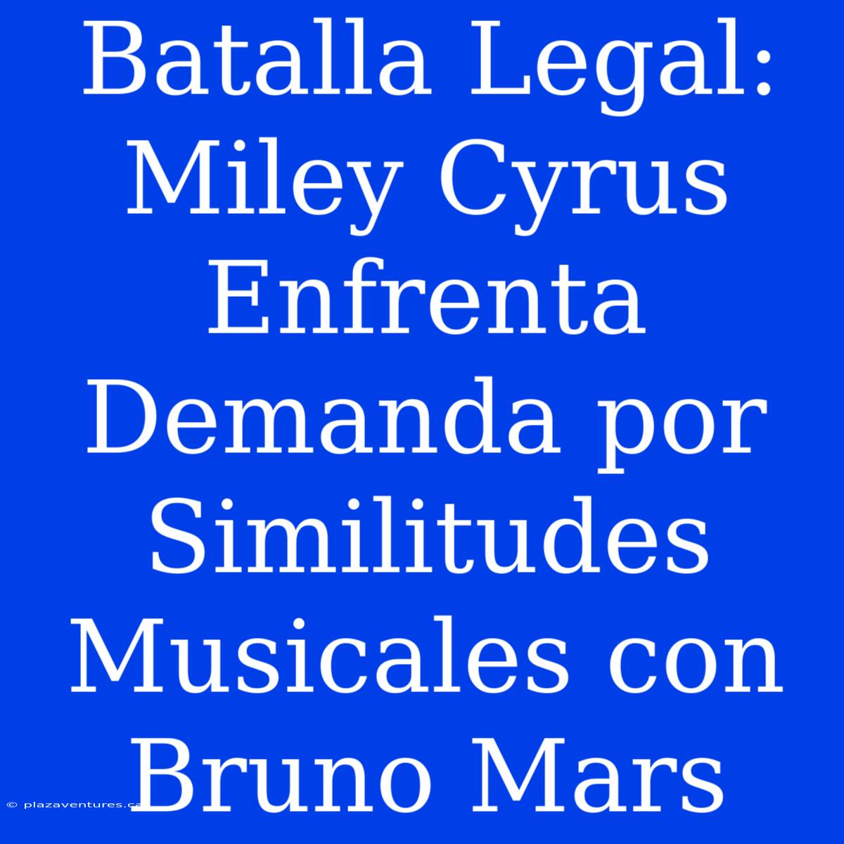 Batalla Legal: Miley Cyrus Enfrenta Demanda Por Similitudes Musicales Con Bruno Mars