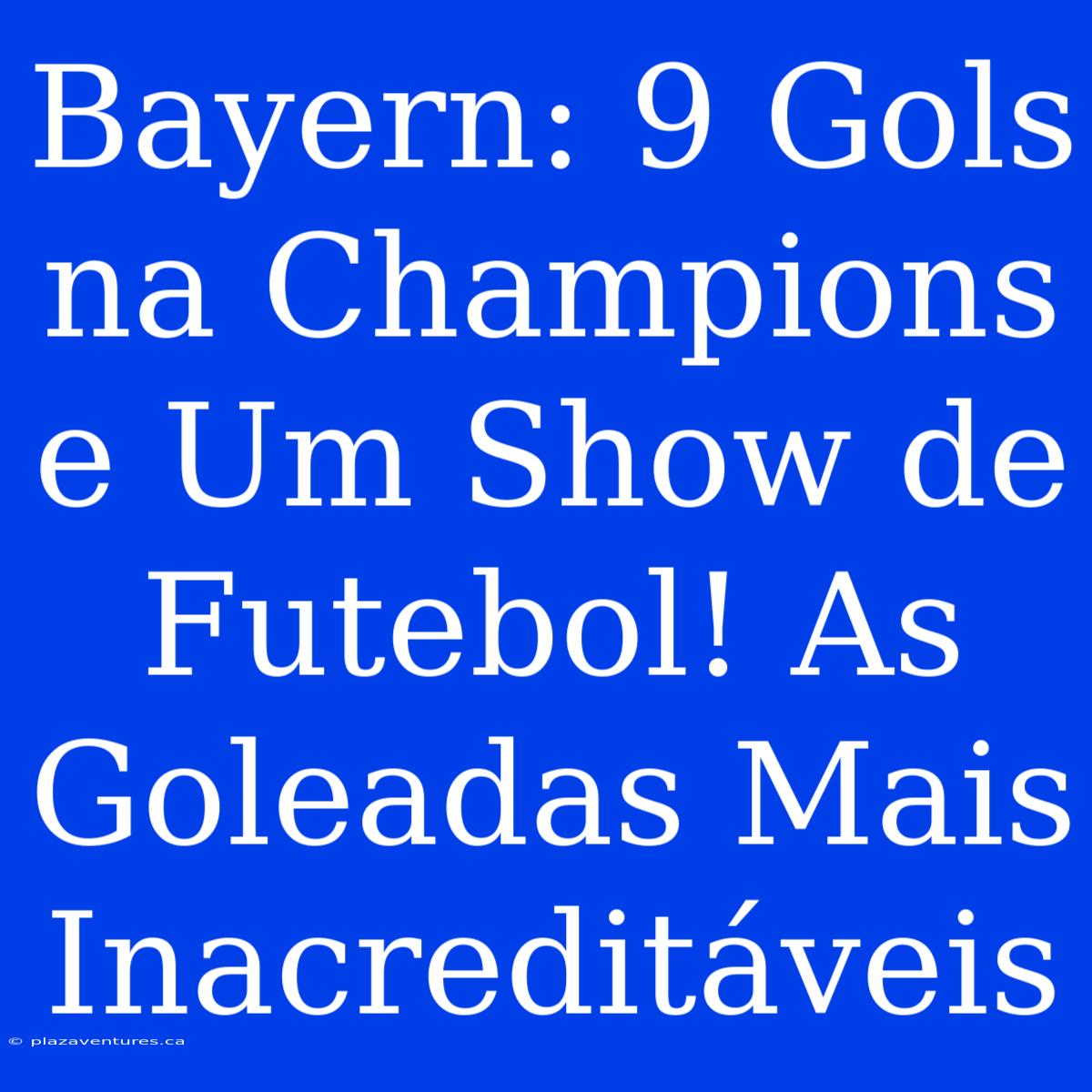 Bayern: 9 Gols Na Champions E Um Show De Futebol! As Goleadas Mais Inacreditáveis