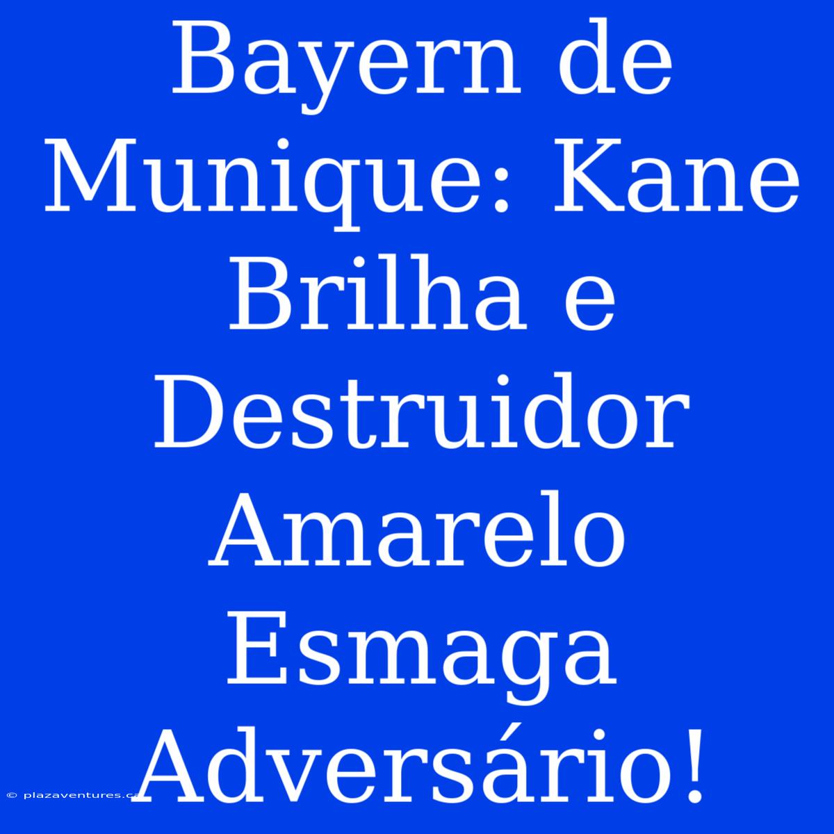 Bayern De Munique: Kane Brilha E Destruidor Amarelo Esmaga Adversário!