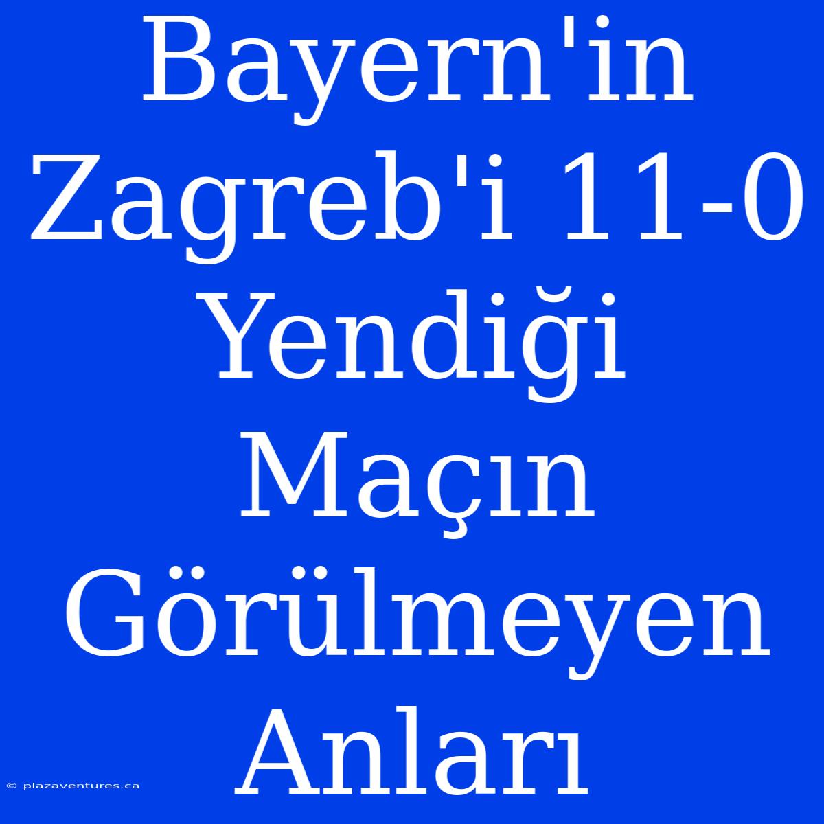 Bayern'in Zagreb'i 11-0 Yendiği Maçın Görülmeyen Anları