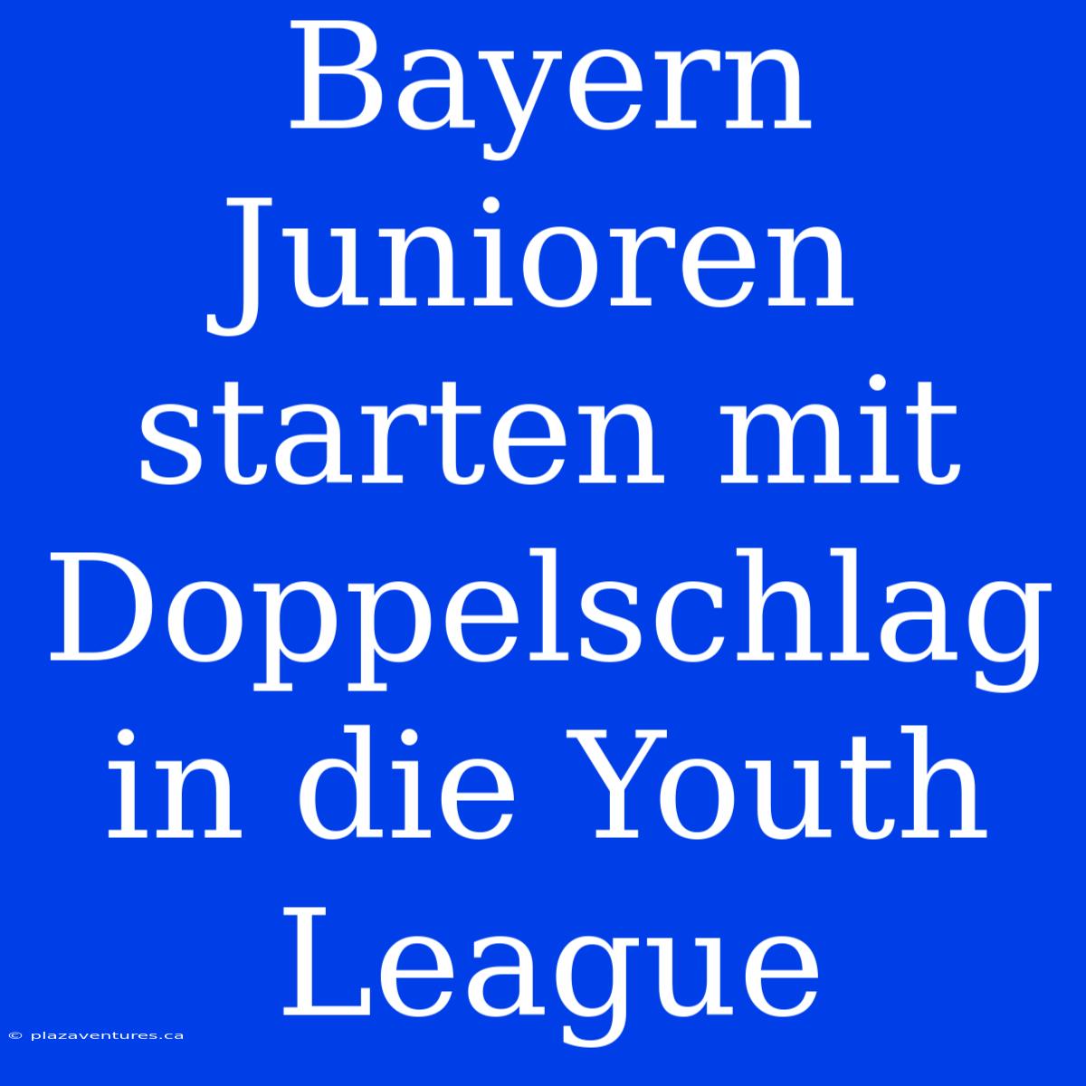 Bayern Junioren Starten Mit Doppelschlag In Die Youth League