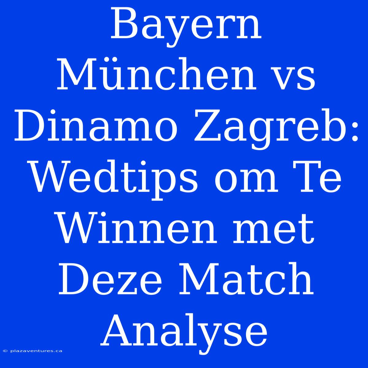 Bayern München Vs Dinamo Zagreb: Wedtips Om Te Winnen Met Deze Match Analyse