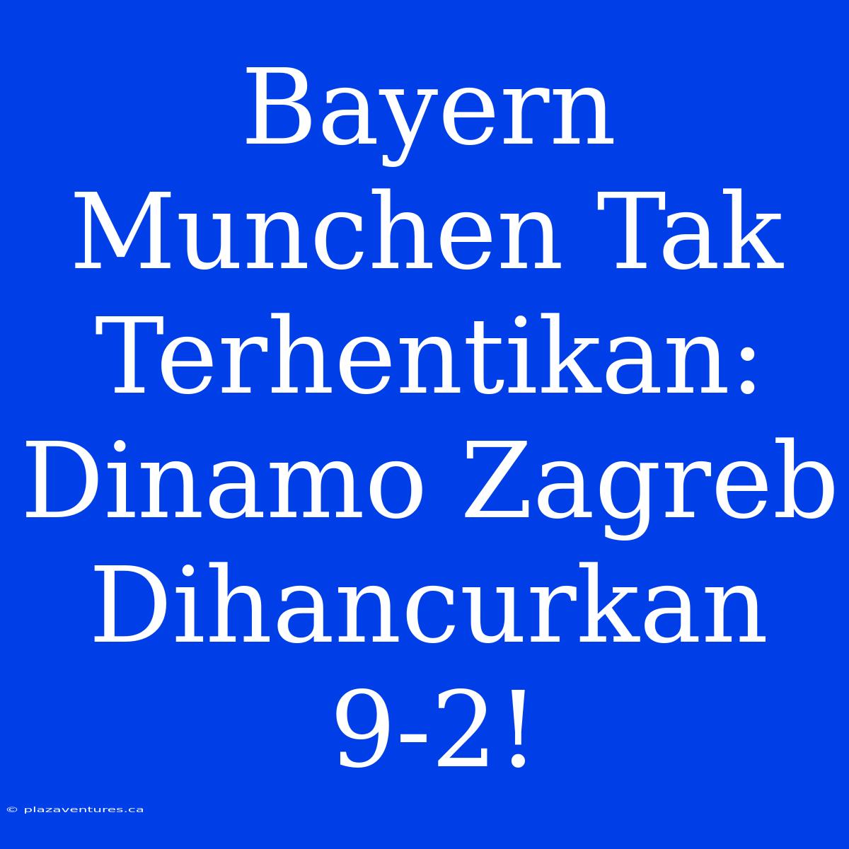 Bayern Munchen Tak Terhentikan: Dinamo Zagreb Dihancurkan 9-2!