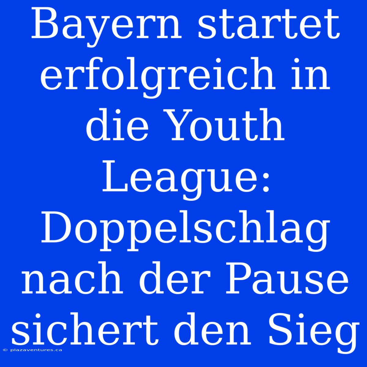 Bayern Startet Erfolgreich In Die Youth League: Doppelschlag Nach Der Pause Sichert Den Sieg