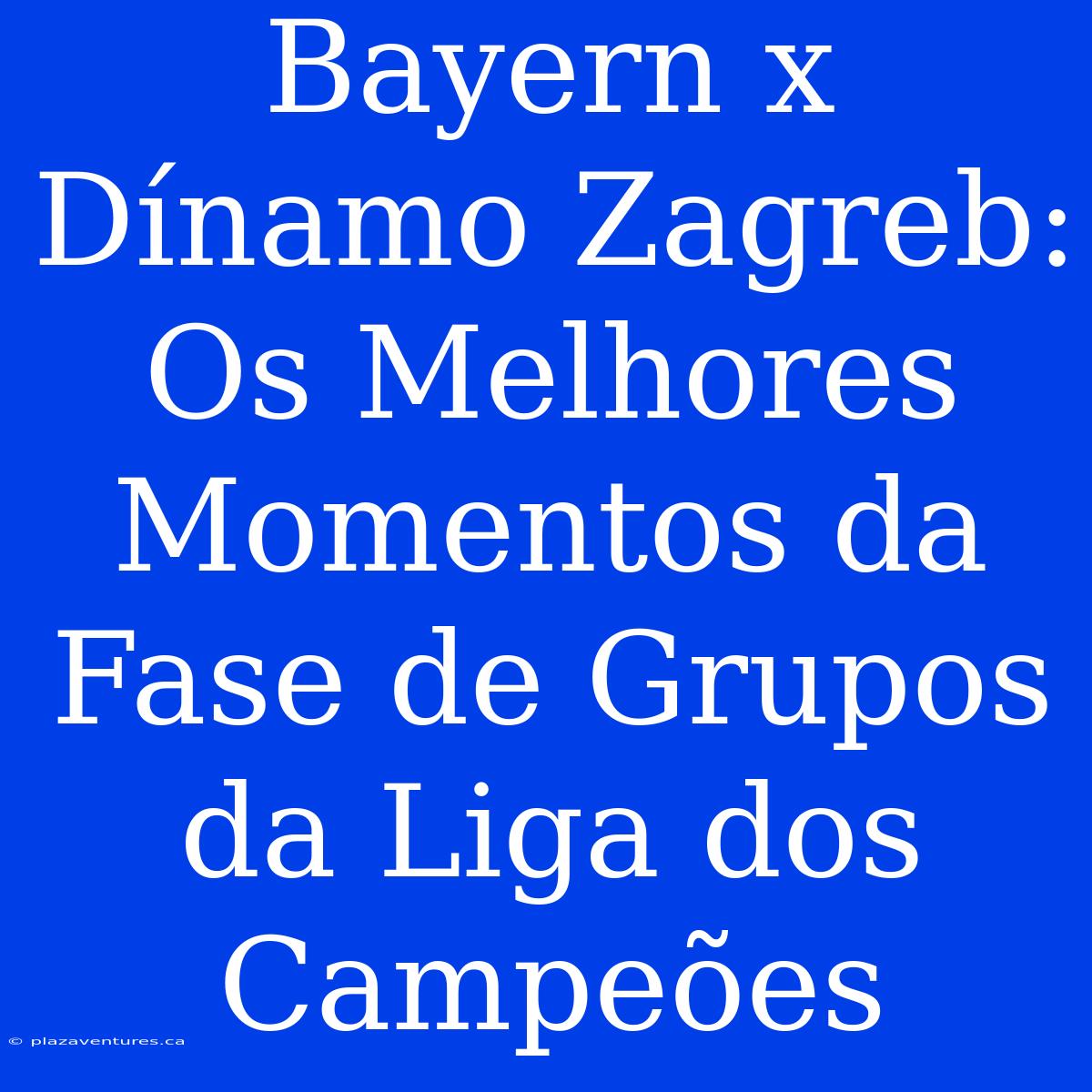 Bayern X Dínamo Zagreb: Os Melhores Momentos Da Fase De Grupos Da Liga Dos Campeões